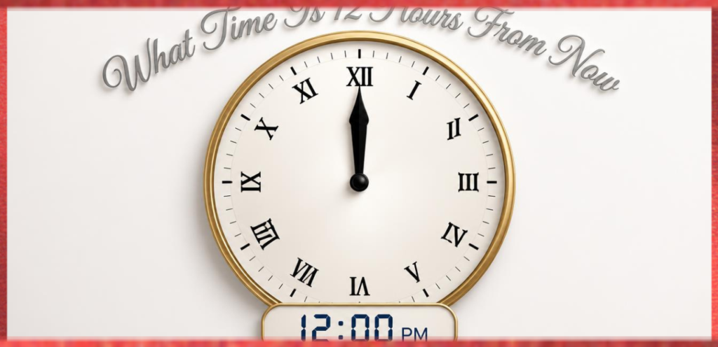 12 Hours From Now
